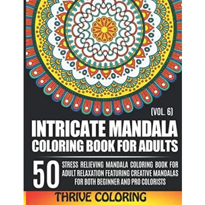Abbildung von Intricate Mandala Coloring Book For Adults: 50 Stress Relieving Adult Relaxation Featuring Creative Mandalas Both ... 6) (Thrive Books, Band