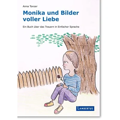 Abbildung von Monika und Bilder voller Liebe: Ein Buch über das Trauern in Einfacher Sprache