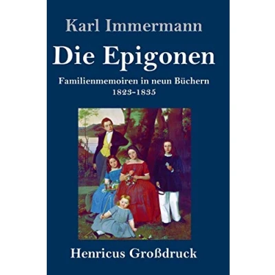 Abbildung von Die Epigonen (Großdruck): Familienmemoiren in neun Büchern 1823 1835