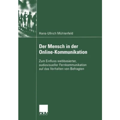 Abbildung von der Mensch in Online Kommunikation: Zum Einfluss webbasierter, audiovisueller Fernkommunikation auf das Verhalten von Befragten