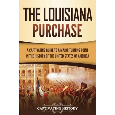 Abbildung von the Louisiana Purchase: a Captivating Guide to Major Turning Point in History of United States America