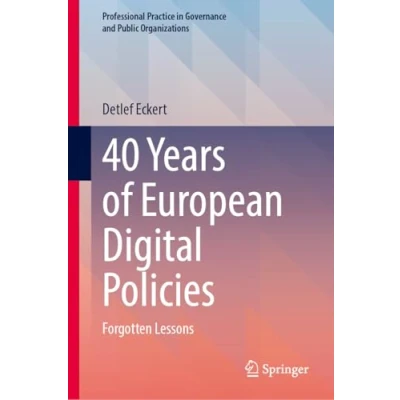 Abbildung von 40 Years of European Digital Policies: Forgotten Lessons (Professional Practice in Governance and Public Organizations)