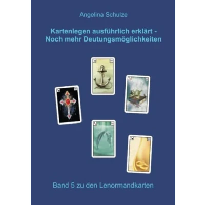 Abbildung von Kartenlegen ausführlich erklärt Noch mehr Deutungsmöglichkeiten: Band 5 zu den Lenormandkarten (Lenormand lernen für Anfänger)