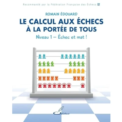 Abbildung von Le calcul aux échecs à la portée de tous Niveau 1: Echec et mat !