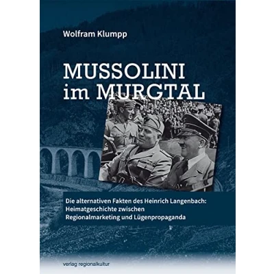 Abbildung von Mussolini im Murgtal: Die alternativen Fakten des Heinrich Langenbach: Heimatgeschichte zwischen Regionalmarketing und Lügenpropaganda