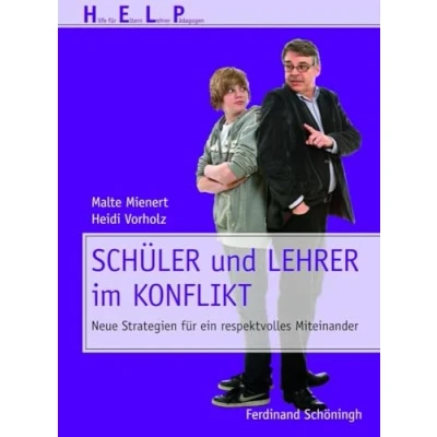 Abbildung von Schüler und Lehrer im Konflikt: Neue Strategien für ein respektvolles Miteinander (HELP Hilfe Eltern, Lehrer, Pädagogen)