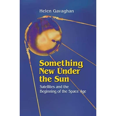 Abbildung von Something New Under the Sun: Satellites and Beginning of Space Age