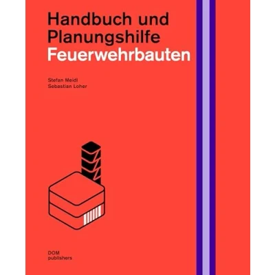 Abbildung von Feuerwehrbauten. Handbuch und Planungshilfe (Handbuch Planungshilfe/Construction and Design Manual)