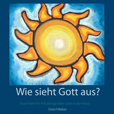Abbildung von Wie sieht Gott aus?: Eine Fabel für 4 8 Jährige über in der Natur