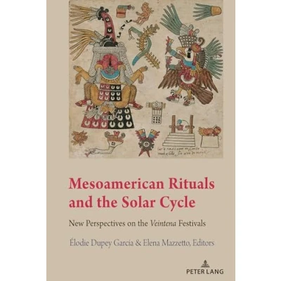 Abbildung von Mesoamerican Rituals and the Solar Cycle: New Perspectives on Veintena Festivals (Indigenous Cultures of Latin America: Past Present, Band 1)