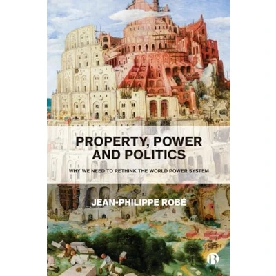 Abbildung von Property, Power and Politics: Why We Need to Rethink the World System