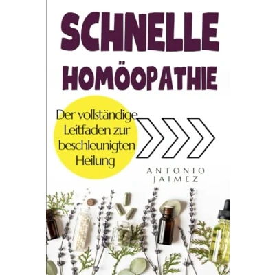 Abbildung von Schnelle Homöopathie: Der vollständige Leitfaden zur beschleunigten Heilung
