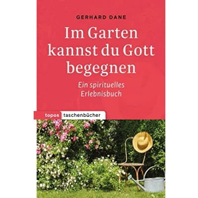 Abbildung von Topos Taschenbücher: Im Garten kannst du Gott begegnen: Ein spirituelles Erlebnisbuch
