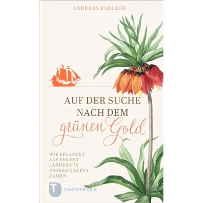 Abbildung von Auf der Suche nach dem grünen Gold: Wie Pflanzen aus fernen Ländern in unsere Gärten kamen