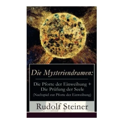 Abbildung von Die Mysteriendramen: Pforte der Einweihung + Prüfung Seele (Nachspiel zur Einweihung): ... durch Rudolf Steiner