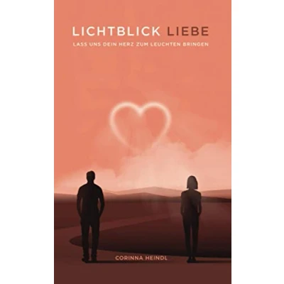 Abbildung von Lichtblick Liebe: Liebes Ratgeber für eine erfüllende Beziehung zu dir selbst und anderen