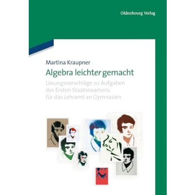 Abbildung von Algebra leicht(er) gemacht: Lösungsvorschläge zu Aufgaben des Ersten Staatsexamens für das Lehramt an Gymnasien
