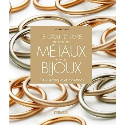 Abbildung von Le grand livre du travail des métaux pour les bijoux: Outils, techniques et inspirations