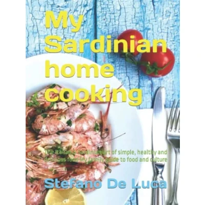 Abbildung von My Sardinian home cooking: The Italian &amp; art of simple, healthy and delicious food. family guide to food culture