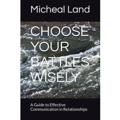 Abbildung von CHOOSE YOUR BATTLES WISELY: A Guide to Effective Communication in Relationships