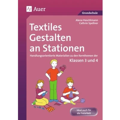 Abbildung von Textiles Gestalten an Stationen 3/4: Handlungsorientierte Materialien zu den Kernthemen der Klassen 3 und 4 (Stationentraining Grundschule Kunst/TG/Werken)