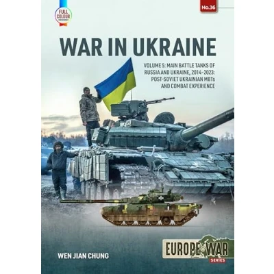 Abbildung von War in Ukraine: Main Battle Tanks of Russia and Ukraine, 2014 2023; Post Soviet Ukrainian MBTs Combat Experience (5) (Europe @ War, 36, Band 5)