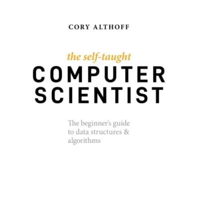 Abbildung von The Self Taught Computer Scientist: Beginner&#039;s Guide to Data Structures &amp; Algorithms: Algorithms