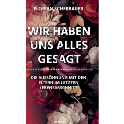 Abbildung von Wir haben uns alles gesagt Die Aussöhnung mit den Eltern im letzten Lebensabschnitt