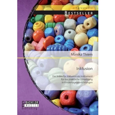 Abbildung von Inklusion: Der Index für Inklusion als Instrument die praktische Umsetzung in Kindertageseinrichtungen