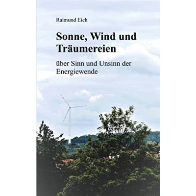 Abbildung von Sonne, Wind und Träumereien: über Sinn Unsinn der Energiewende
