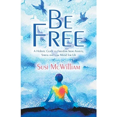 Abbildung von Be Free: A Holistic Guide to Freedom from Anxiety, Stress and Low Mood for Life