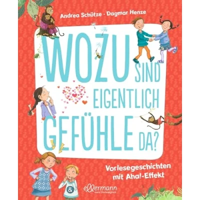 Abbildung von Wozu sind eigentlich Gefühle da?: Vorlesegeschichten mit Aha! Effekt. Spannende Antworten auf Fragen zu Emotionen ab 5 Jahren