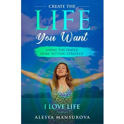 Abbildung von Create the Life You Want: Using Simple Goal Setting Strategy &quot;I Love Life&quot;