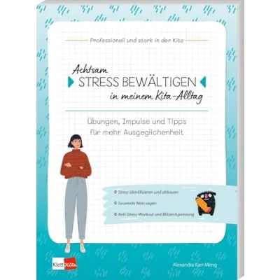 Abbildung von Achtsam Stress bewältigen in meinem Kita Alltag: Übungen, Impulse und Tipps für mehr Ausgeglichenheit (Professionell stark der Kita)