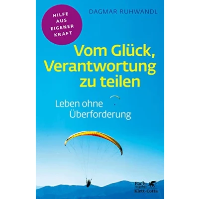 Abbildung von Vom Glück, Verantwortung zu teilen (Fachratgeber Klett Cotta): Leben ohne Überforderung Cotta: Hilfe aus eigener Kraft)