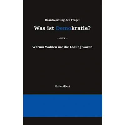 Abbildung von Beantwortung der Frage: Was ist Demokratie?: Warum Wahlen nie die Lösung waren