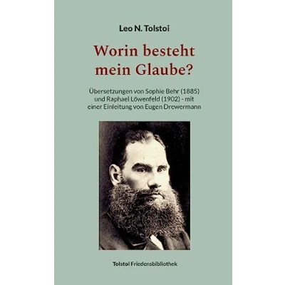 Abbildung von Worin besteht mein Glaube?: Übersetzungen von Sophie Behr (1885) und Raphael Löwenfeld (1902) mit einer Einleitung Eugen Drewermann (Tolstoi Friedensbibliothek A)
