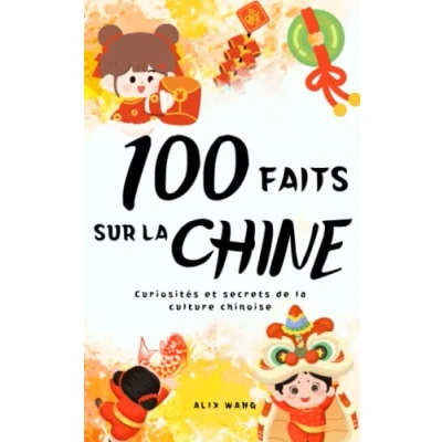 Abbildung von 100 faits sur la CHINE: Curiosités et secrets de culture chinoise (Trésors Chine)