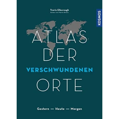 Abbildung von Atlas der verschwundenen Orte: Gestern Heute Morgen