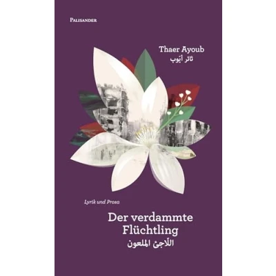 Abbildung von Der verdammte Flüchtling: Ein Kapitel aus dem Lebenslauf eines Liebenden Lyrik und Prosa