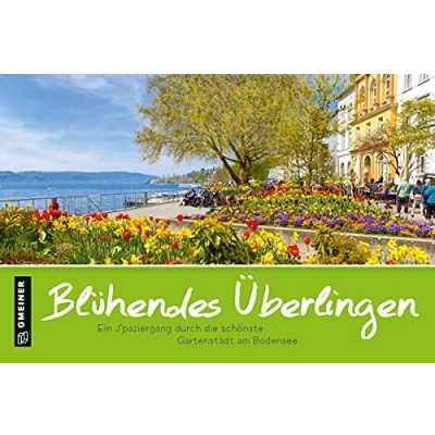 Abbildung von Blühendes Überlingen (Bildbände im GMEINER Verlag): Ein Spaziergang durch die schönste Gartenstadt am Bodensee