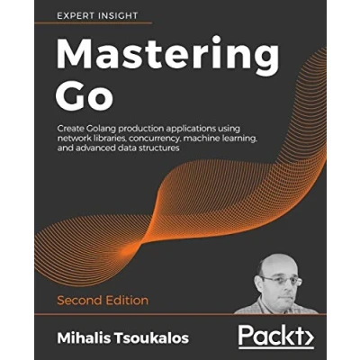 Abbildung von Mastering Go: Create Golang production applications using network libraries, concurrency, machine learning, and advanced data structures, 2nd Edition