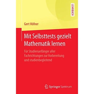 Abbildung von Mit Selbsttests gezielt Mathematik lernen: Für Studienanfänger aller Fachrichtungen zur Vorbereitung und studienbegleitend