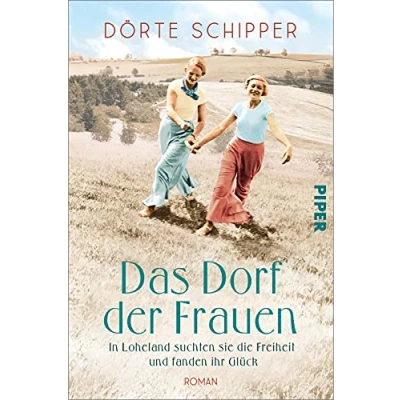 Abbildung von Das Dorf der Frauen: In Loheland suchten sie die Freiheit und fanden ihr Glück Historischer Roman nach einer wahren Geschichte über Emanzipation Selbstverwirklichung
