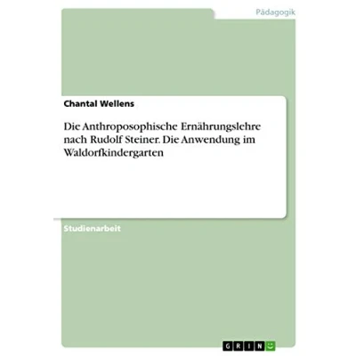 Abbildung von Die Anthroposophische Ernährungslehre nach Rudolf Steiner. Anwendung im Waldorfkindergarten