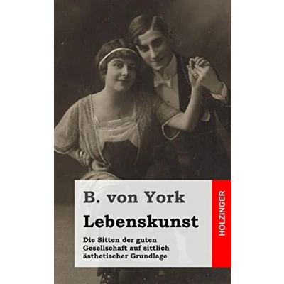 Abbildung von Lebenskunst: Die Sitten der guten Gesellschaft auf sittlich ästhetischer Grundlage