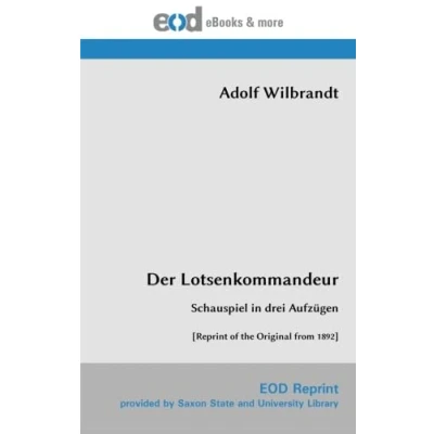 Abbildung von Der Lotsenkommandeur: Schauspiel in drei Aufzügen [Reprint of the Original from 1892]