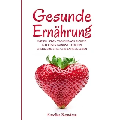 Abbildung von Gesunde Ernährung: Wie du jeden Tag einfach richtig gut essen kannst, für ein energiereiches und langes Leben
