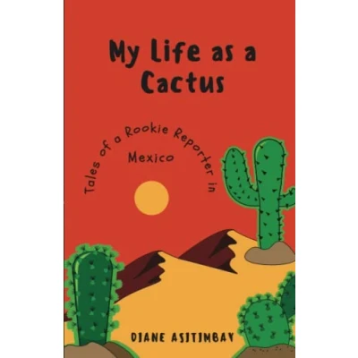 Abbildung von My Life as a Cactus: Tales of Rookie Reporter in Mexico