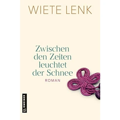Abbildung von Zwischen den Zeiten leuchtet der Schnee: Roman einer Familie (Romane im GMEINER Verlag)